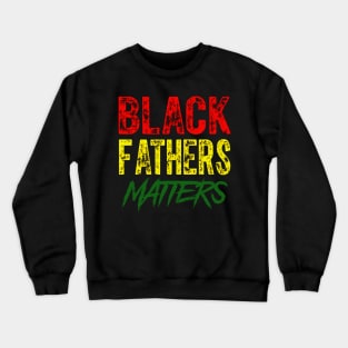 Black Fathers Matter Crewneck Sweatshirt